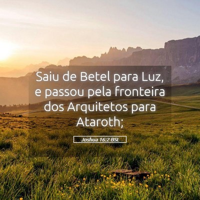 Picture 05 - Joshua 16:2 BSL - Saiu de Betel para Luz, e passou pela fronteira - Bible Verse Picture