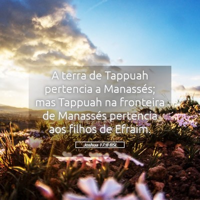 Picture 05 - Joshua 17:8 BSL - A terra de Tappuah pertencia a Manassés; mas - Bible Verse Picture