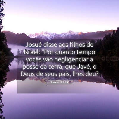 Picture 05 - Joshua 18:3 BSL - Josué disse aos filhos de Israel: “Por quanto - Bible Verse Picture