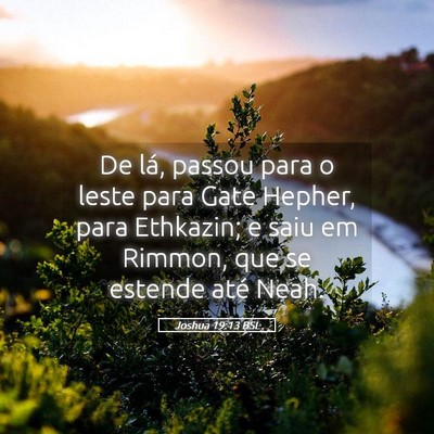 Picture 05 - Joshua 19:13 BSL - De lá, passou para o leste para Gate Hepher, - Bible Verse Picture