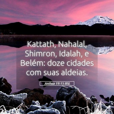 Picture 05 - Joshua 19:15 BSL - Kattath, Nahalal, Shimron, Idalah, e Belém: doze - Bible Verse Picture