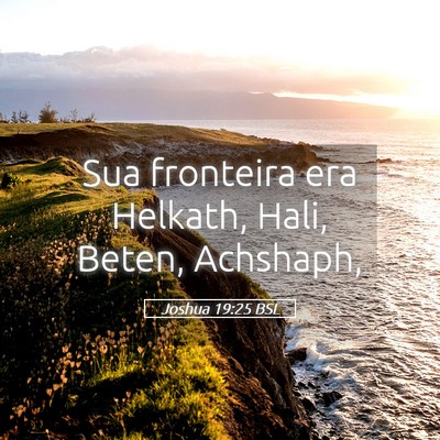 Picture 05 - Joshua 19:25 BSL - Sua fronteira era Helkath, Hali, Beten, - Bible Verse Picture