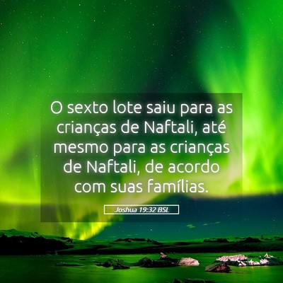 Picture 05 - Joshua 19:32 BSL - O sexto lote saiu para as crianças de Naftali, - Bible Verse Picture