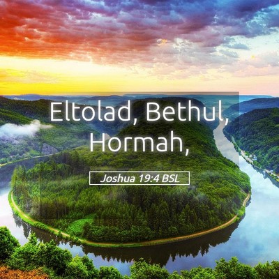 Picture 05 - Joshua 19:4 BSL - Eltolad, Bethul, - Bible Verse Picture