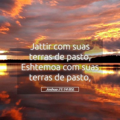 Picture 05 - Joshua 21:14 BSL - Jattir com suas terras de pasto, Eshtemoa com - Bible Verse Picture