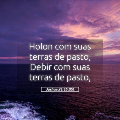 Picture 05 - Joshua 21:15 BSL - Holon com suas terras de pasto, Debir com suas - Bible Verse Picture