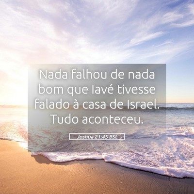 Picture 05 - Joshua 21:45 BSL - Nada falhou de nada bom que Iavé tivesse falado - Bible Verse Picture