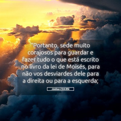 Picture 05 - Joshua 23:6 BSL - “Portanto, sede muito corajosos para guardar e - Bible Verse Picture