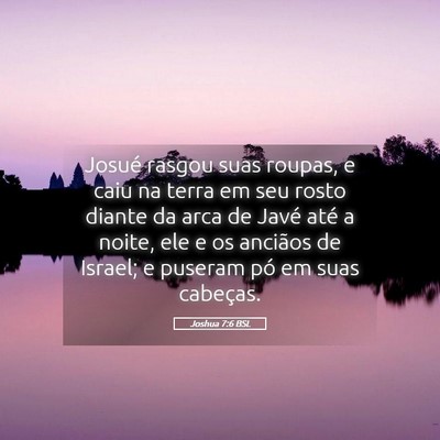 Picture 05 - Joshua 7:6 BSL - Josué rasgou suas roupas, e caiu na terra em seu - Bible Verse Picture