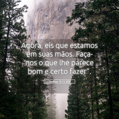 Picture 05 - Joshua 9:25 BSL - Agora, eis que estamos em suas mãos. Faça-nos o - Bible Verse Picture
