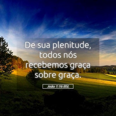 Picture 05 - João 1:16 BSL - De sua plenitude, todos nós recebemos graça - Bible Verse Picture