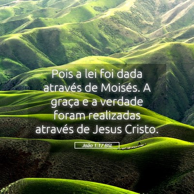 Picture 05 - João 1:17 BSL - Pois a lei foi dada através de Moisés. A graça - Bible Verse Picture