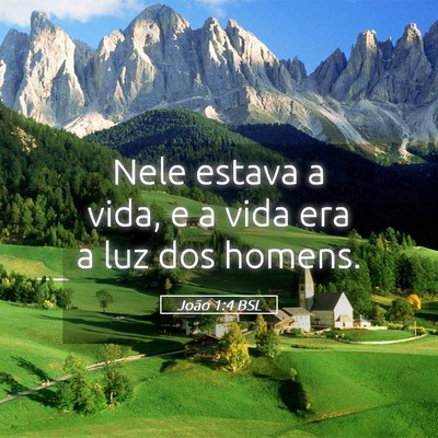 Picture 05 - João 1:4 BSL - Nele estava a vida, e a vida era a luz dos - Bible Verse Picture