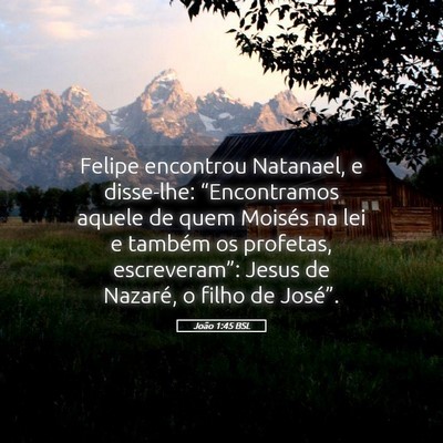 Picture 05 - João 1:45 BSL - Felipe encontrou Natanael, e disse-lhe: - Bible Verse Picture