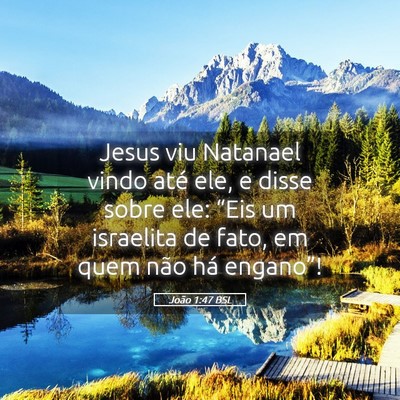 Picture 05 - João 1:47 BSL - Jesus viu Natanael vindo até ele, e disse sobre - Bible Verse Picture