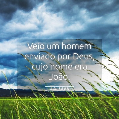 Picture 05 - João 1:6 BSL - Veio um homem enviado por Deus, cujo nome era - Bible Verse Picture