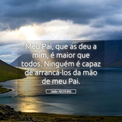 Picture 05 - João 10:29 BSL - Meu Pai, que as deu a mim, é maior que todos. - Bible Verse Picture