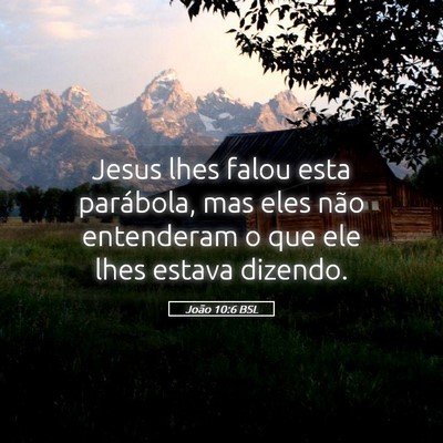 Picture 05 - João 10:6 BSL - Jesus lhes falou esta parábola, mas eles não - Bible Verse Picture