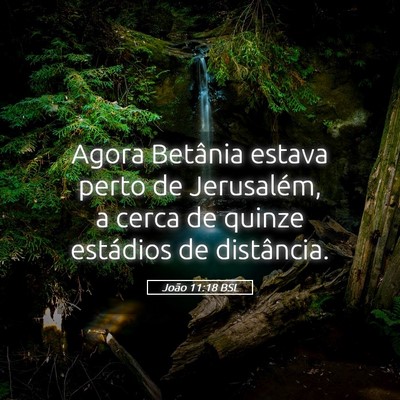 Picture 05 - João 11:18 BSL - Agora Betânia estava perto de Jerusalém, a - Bible Verse Picture