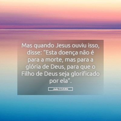 Picture 05 - João 11:4 BSL - Mas quando Jesus ouviu isso, disse: “Esta - Bible Verse Picture