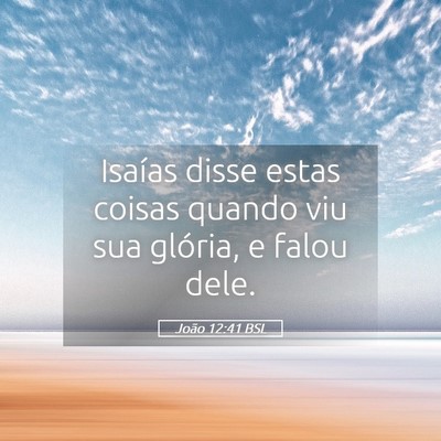 Picture 05 - João 12:41 BSL - Isaías disse estas coisas quando viu sua - Bible Verse Picture