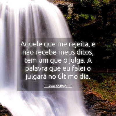Picture 05 - João 12:48 BSL - Aquele que me rejeita, e não recebe meus ditos, - Bible Verse Picture
