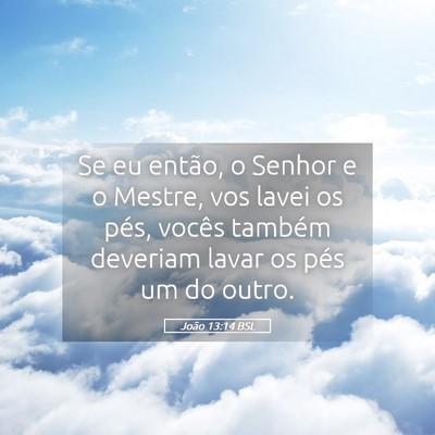 Picture 05 - João 13:14 BSL - Se eu então, o Senhor e o Mestre, vos lavei os - Bible Verse Picture