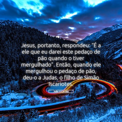 Picture 05 - João 13:26 BSL - Jesus, portanto, respondeu: “É a ele que eu - Bible Verse Picture