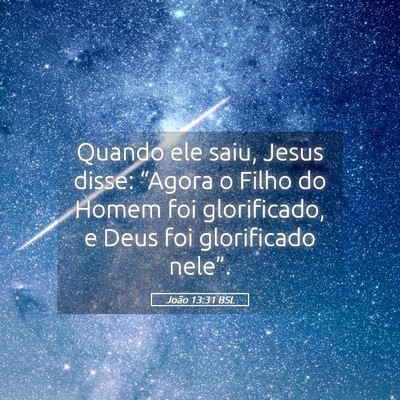Picture 05 - João 13:31 BSL - Quando ele saiu, Jesus disse: “Agora o Filho do - Bible Verse Picture