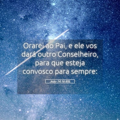 Picture 05 - João 14:16 BSL - Orarei ao Pai, e ele vos dará outro Conselheiro, - Bible Verse Picture