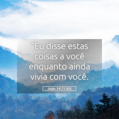 Picture 05 - João 14:25 BSL - “Eu disse estas coisas a você enquanto ainda - Bible Verse Picture