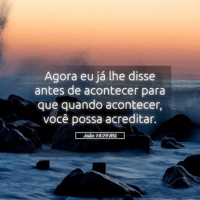 Picture 05 - João 14:29 BSL - Agora eu já lhe disse antes de acontecer para - Bible Verse Picture