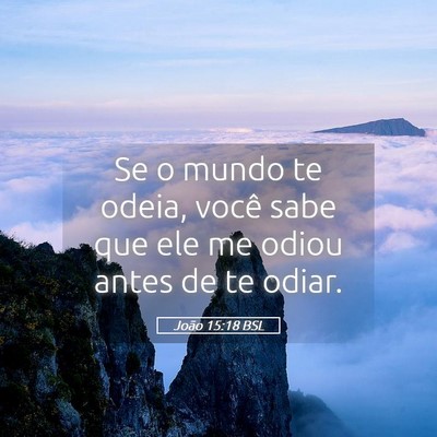 Picture 05 - João 15:18 BSL - Se o mundo te odeia, você sabe que ele me odiou - Bible Verse Picture