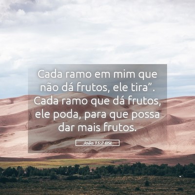Picture 05 - João 15:2 BSL - Cada ramo em mim que não dá frutos, ele - Bible Verse Picture