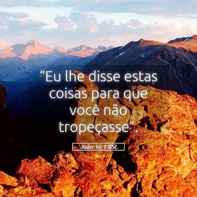 Picture 05 - João 16:1 BSL - “Eu lhe disse estas coisas para que você não - Bible Verse Picture