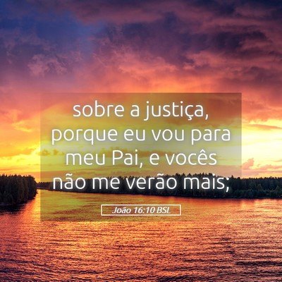 Picture 05 - João 16:10 BSL - sobre a justiça, porque eu vou para meu Pai, e - Bible Verse Picture