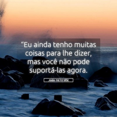 Picture 05 - João 16:12 BSL - “Eu ainda tenho muitas coisas para lhe dizer, - Bible Verse Picture