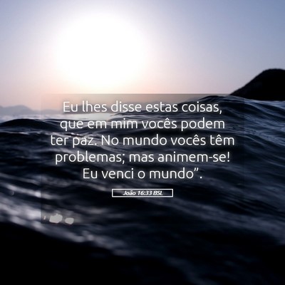 Picture 05 - João 16:33 BSL - Eu lhes disse estas coisas, que em mim vocês - Bible Verse Picture