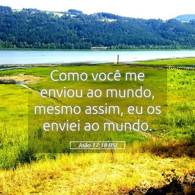 Picture 05 - João 17:18 BSL - Como você me enviou ao mundo, mesmo assim, eu os - Bible Verse Picture