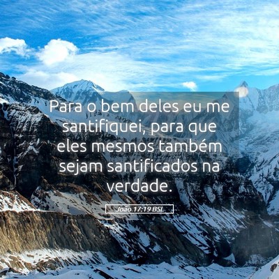 Picture 05 - João 17:19 BSL - Para o bem deles eu me santifiquei, para que eles - Bible Verse Picture