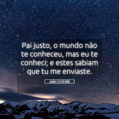 Picture 05 - João 17:25 BSL - Pai justo, o mundo não te conheceu, mas eu te - Bible Verse Picture