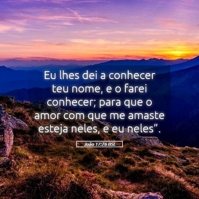 Picture 05 - João 17:26 BSL - Eu lhes dei a conhecer teu nome, e o farei - Bible Verse Picture