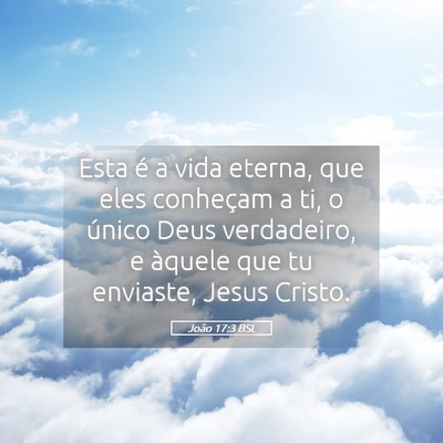 Picture 05 - João 17:3 BSL - Esta é a vida eterna, que eles conheçam a ti, o - Bible Verse Picture