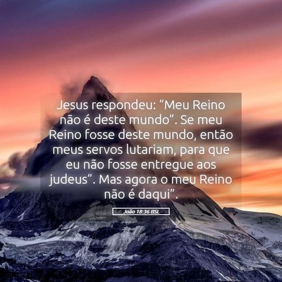 Picture 05 - João 18:36 BSL - Jesus respondeu: “Meu Reino não é deste - Bible Verse Picture