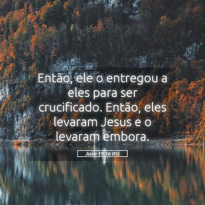 Picture 05 - João 19:16 BSL - Então, ele o entregou a eles para ser - Bible Verse Picture