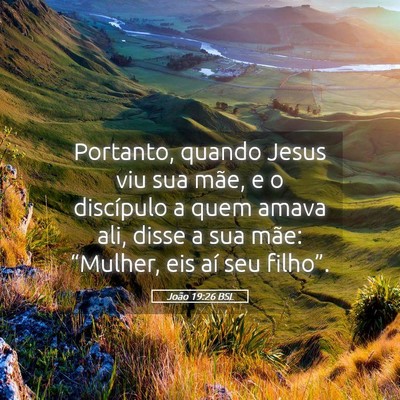 Picture 05 - João 19:26 BSL - Portanto, quando Jesus viu sua mãe, e o - Bible Verse Picture