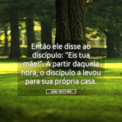 Picture 05 - João 19:27 BSL - Então ele disse ao discípulo: “Eis tua - Bible Verse Picture