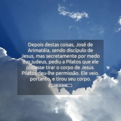Picture 05 - João 19:38 BSL - Depois destas coisas, José de Arimatéia, sendo - Bible Verse Picture
