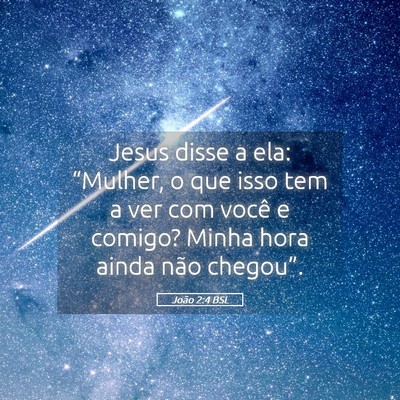 Picture 05 - João 2:4 BSL - Jesus disse a ela: “Mulher, o que isso tem a - Bible Verse Picture