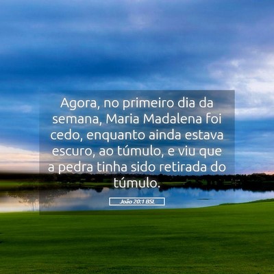 Picture 05 - João 20:1 BSL - Agora, no primeiro dia da semana, Maria Madalena - Bible Verse Picture